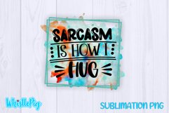 Sarcasm Is How I Hug Sublimation Funny Sarcastic Sublimation Product Image 2