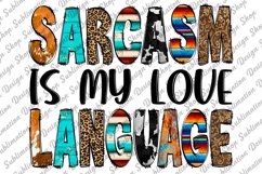 Sarcasm Is My Love Language -Sarcastic Quote Sublimation Product Image 1