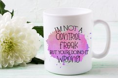 I'm Not a Control Freak I Sarcastic Quotes Sublimation Product Image 3
