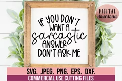 If You Don't Want A Sarcastic Answer Don't Ask Me SVG Product Image 5