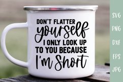 Only Look Up To You Because I'm Short - Funny SVG Quote Product Image 1