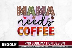 Mama needs coffee Sublimation Png Product Image 1