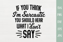 If You Think I'm Sarcastic - Sarcastic SVG Product Image 2