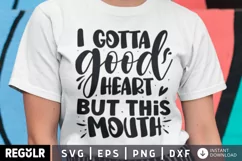but this mouth, I gotta good heart, i gotta good heart, this mouth svg, I Gotta Good Heart, funny saying svg, But This Mouth, southern saying svg, sassy mom svg, good heart, svg, but this mouth svg, good heart svg, mama bear svg, sassy svg, svg sayings, q