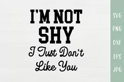 I’m Not Shy I Just Don't Like You - Sarcastic SVG Product Image 2