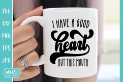I Have A Good Heart But This Mouth - Sarcastic SVG Cut File Product Image 1