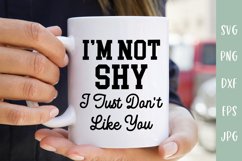 I’m Not Shy I Just Don't Like You - Sarcastic SVG Product Image 3