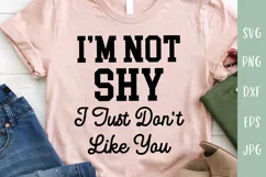 I’m Not Shy I Just Don't Like You - Sarcastic SVG Product Image 1