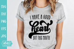 I Have A Good Heart But This Mouth - Sarcastic SVG Cut File Product Image 5