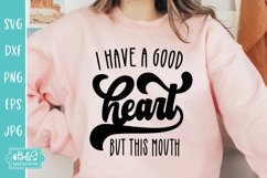 I Have A Good Heart But This Mouth - Sarcastic SVG Cut File Product Image 3