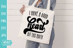 I Have A Good Heart But This Mouth - Sarcastic SVG Cut File Product Image 4