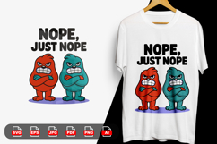 &quot;Nope, Just Nope&quot; Funny Grumpy Monsters T-Shirt Design Product Image 1