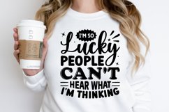 what I&#039;m thinking, sassy shirt, I&#039;m so lucky, funny, graphic tee, sarcastic shirt, bad thoughts, I&#039;m lucky, sarcasm, I hate everyone, you can&#039;t hear