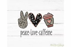 Peace Love Caffeine Sublimation PNG, Coffee Lover PNG Product Image 1