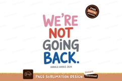 We&#039;re Not Going Back Kamala Harris text slogan Product Image 1