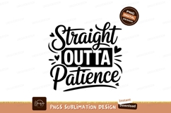 Straight Outta Patience Funny Quote Sublimation Png Product Image 1