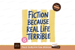 Fiction Because Real Life Is Terrible image Product Image 1