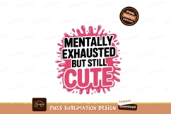 Mentally Exhausted But Still Cute text quote Product Image 1
