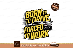 Born to Drive Forced to Work image Product Image 1