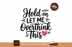 Hold On Let Me Overthink Quote PNG Product Image 1