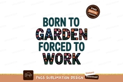 Born to garden forced to work flowers image Product Image 1