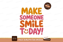 Make Someone Smile Today SUBLIMATION text Product Image 1
