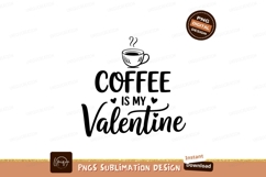 Coffee Is My Valentine Sublimation Png Product Image 1