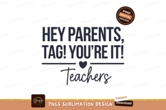 Hey Parents Tag Teachers Sublimation Png Product Image 1