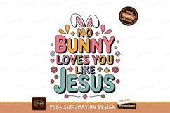 No bunny loves you like jesus sublimation png Product Image 1