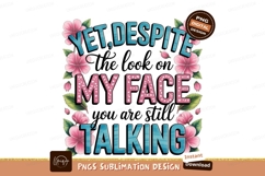 Yet despite my face talking sublimation png Product Image 1
