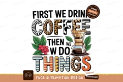 First coffee then things isolated png sublimation png Product Image 1