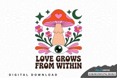 Love grows from within mushroom sublimation png design Product Image 1