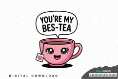You're my bes-tea sublimation png design Product Image 1