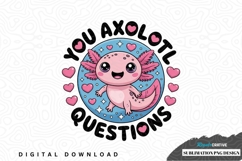 You axolotl questions sublimation png design Product Image 1
