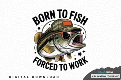 Born to fish, forced to work - funny fishing sublimation png Product Image 1