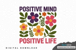 Positive mind positive life floral design Product Image 1