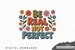 Be real not perfect sublimation png design Product Image 1
