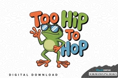 Too hip to hop frog sublimation png design Product Image 1