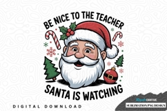 Be nice to the teacher, santa is watching sublimation png Product Image 1