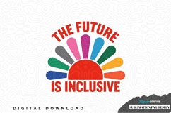 The future is inclusive sublimation png design Product Image 1