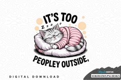 It's too peopley outside - cat sublimation png design Product Image 1