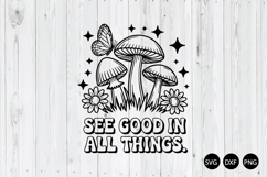 See Good in All Things SVG, Positive SVG, Mushroom Floral Product Image 1