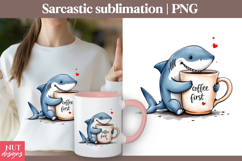Cute shark Funny sublimation Coffee First Funny quotes Product Image 1