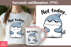 Kawaii shark Funny sublimation Not Today Funny quotes Product Image 1