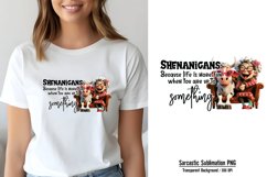Humor Animal Quotes Sublimation, Shenanigans because life is Product Image 1