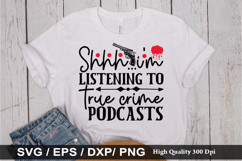 Shhh i&#039;m listening to true crime - True crime SVG Design Product Image 1