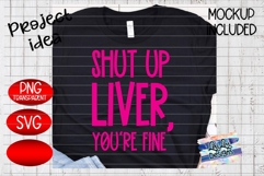 Shut Up Liver You're Fine Alcohol Saying SVG PNG Product Image 1