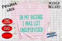 In My Defense I was unsupervised - svg - png - Funny Saying Product Image 2