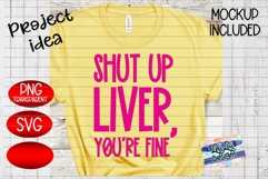 Shut Up Liver You're Fine Alcohol Saying SVG PNG Product Image 3