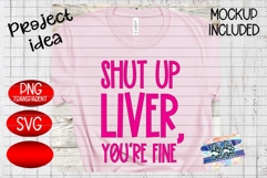 Shut Up Liver You're Fine Alcohol Saying SVG PNG Product Image 4